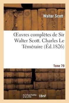 Charles Le T�m�raire, Ou Anne de Geierstein, La Fille Du Brouillard: Roman Historique, Volume 3...