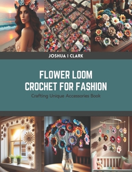 Paperback Flower Loom Crochet for Fashion: Crafting Unique Accessories Book