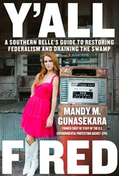 Hardcover Y'All Fired: A Southern Belle's Guide to Restoring Federalism and Draining the Swamp Book