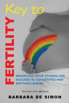 Paperback Key to Fertility: Rewriting Your Stories for Success in Conceiving and Birthing Babies Book