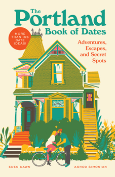 Paperback The Portland Book of Dates: Adventures, Escapes, and Secret Spots Book