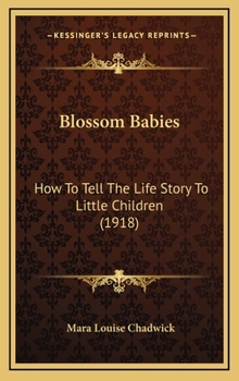 Hardcover Blossom Babies: How To Tell The Life Story To Little Children (1918) Book