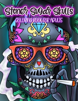 Paperback Stoner Sugar Skulls Coloring Book For Adults: Dia De Los Muertos: Midnight Edition Pages Included: Unique Cool Illustrations For Relaxation & Stress R Book