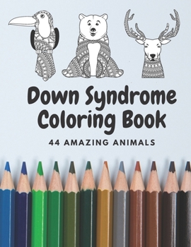 Paperback Down Syndrome Coloring Book - 44 Amazing ANIMALS: Fantastic Colouring Pages with handmade drawings Book