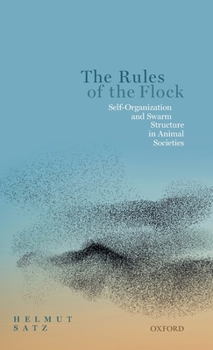 Hardcover The Rules of the Flock: Self-Organization and Swarm Structure in Animal Societies Book