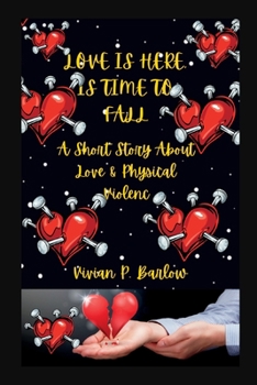 Paperback Love Is Here, Is Time to Fall: A Short Story About Love & Physical Violence Book