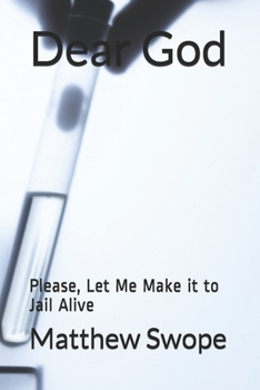 Paperback Dear God: Please, Let Me Make It To Jail Alive Book