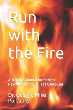 Paperback Run with the Fire: A Training Manual for Stirring Revival Fires on College Campuses Book