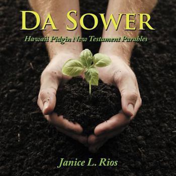Paperback Da Sower: Hawaii Pidgin New Testament Parables Book