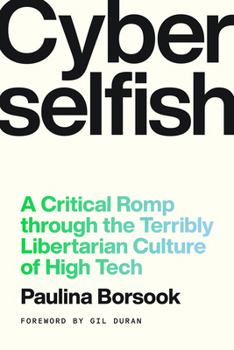 Paperback Cyberselfish: A Critical Romp Through the Terribly Libertarian Culture of High Tech Book