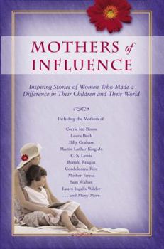 Hardcover Mothers of Influence: The Inspiring Stories of Women Who Made a Difference in Their Children and Their World Book