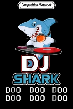 Composition Notebook: Funny DJ Shark Doo Doo Doo Bess for DJ  Journal/Notebook Blank Lined Ruled 6x9 100 Pages