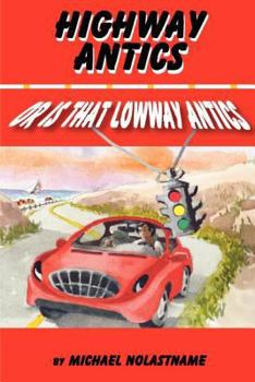 Paperback Highway Antics Or is that (Lowway Antics): Amusing, satirical yet thought-provoking road adventures with obnoxious drivers Book