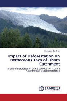 Impact of Deforestation on Herbaceous Taxa of Dhara Catchment: Impact of Deforestation on Herbaceous Flora: Dhara Catchment as a special reference
