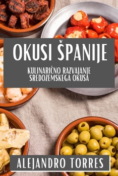 Okusi Spanije: Kulinarično Razvajanje Sredozemskega Okusa