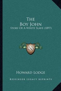 Paperback The Boy John: Story Of A White Slave (1897) Book