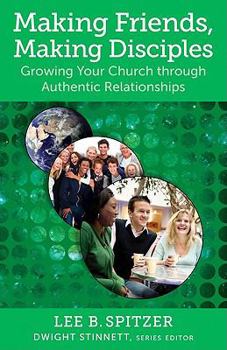 Paperback Making Friends, Making Disciples: Growing Your Church Through Authentic Relationships Book