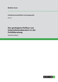 Paperback Der gestiegene Einfluss von Unternehmensberatern in der Politikberatung [German] Book