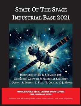 Paperback State of The Space Industrial Base 2021: Infrastructure & Services for Economic Growth & National Security Book