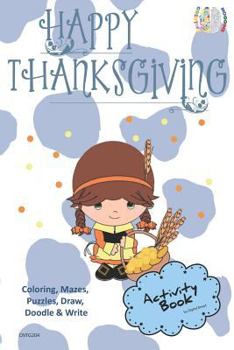 Happy Thanksgiving ACTIVITY BOOK Coloring, Mazes, Puzzles, Draw, Doodle and Write: CREATIVE NOGGINS for Kids Thanksgiving Holiday Coloring Book with Cartoon Pictures CNTG204