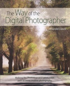Paperback The Way of the Digital Photographer: Walking the Photoshop Post-Production Path to More Creative Photography Book