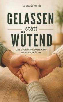 Paperback Gelassen statt Wütend: Das 3-Schritte-System für entspannte Eltern [German] Book