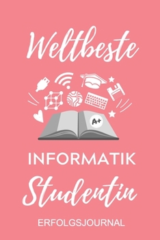 Paperback Weltbeste Informatik Studentin Erfolgsjournal: A5 Geschenkbuch ERFOLGSJOURNAL 2020 f?r Informatik Studenten - Programmierer - Geschenkidee Abitur Schu [German] Book