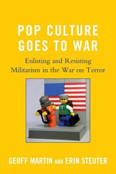 Hardcover Pop Culture Goes to War: Enlisting and Resisting Militarism in the War on Terror Book