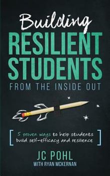 Paperback Building Resilient Students from the Inside Out: 5 Proven Ways to Help Students Build Self-Efficacy and Resilience Book