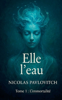 Paperback Elle l'eau: Tome 1: L'immortalité [French] Book