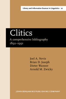 Clitics: A Comprehensive Bibliography, 1892-1991 - Book #22 of the Library and Information Sources in Linguistics