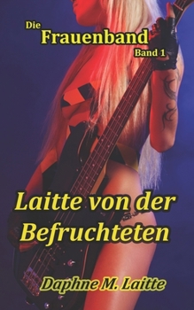 Paperback Die Frauenband - Band 1: Laitte von der Befruchteten [German] Book