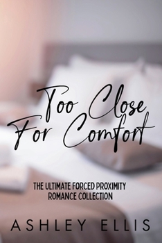 Paperback Too Close For Comfort: The Ultimate Forced Proximity Romance Collection Book