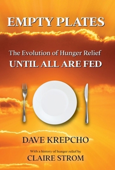 Hardcover Empty Plates: The Evolution of Hunger Relief, Until All Are Fed Book