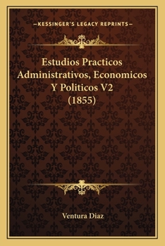 Paperback Estudios Practicos Administrativos, Economicos Y Politicos V2 (1855) [Spanish] Book