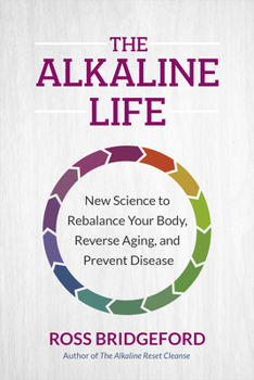 Paperback The Alkaline Life: New Science to Rebalance Your Body, Reverse Aging, and Prevent Disease Book