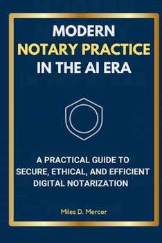 Modern Notary Practice in the AI Era: A Practical Guide to Secure, Ethical, and Efficient Digital Notarization