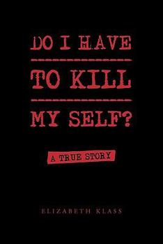 Paperback Do I Have to Kill My Self? Book
