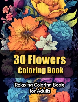 Paperback 30 Flowers Coloring Book: Relaxing Coloring Book for Adults Book