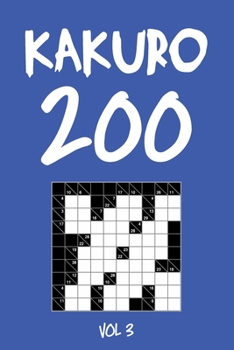 Kakuro 200 Vol 3: Cross Sums Puzzle Book, hard,10x10, 2 puzzles per page