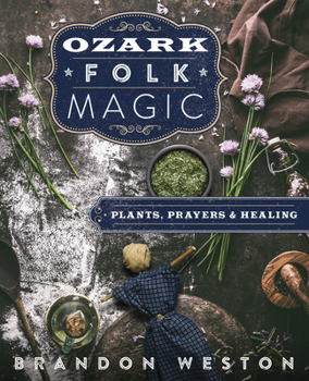 Paperback Ozark Folk Magic: Plants, Prayers & Healing Book