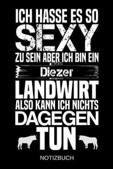 Ich hasse es so sexy zu sein aber ich bin ein Diezer Landwirt also kann ich nichts dagegen tun: A5 Notizbuch | Liniert 120 Seiten | ... | Muttertag | Namenstag (German Edition)