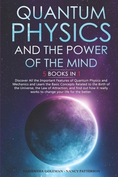 Paperback Quantum Physics and The Power of the Mind: 5 BOOKS IN 1: Discover All the Important Features of Quantum Physics and Mechanics, the Law of Attraction, Book