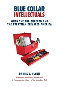 Hardcover Blue Collar Intellectuals: When the Enlightened and the Everyman Elevated America Book