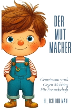 Der kleine Mutmacher Max: Gemeinsam stark: Eine kindgerechte Geschichte für Freundschaft und gegen Mobbing (German Edition)