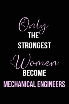 Paperback The Strongest Women Become Mechanical Engineers Notebook: Mechanical Engineer Gift Lined Notebook / Journal / Diary Gift, 120 blank pages, 6x9 inches, Book