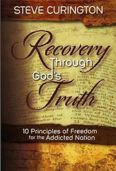 Paperback Recovery Through God's Truth: 10 Principles of Freedom for the Addicted Nation Book