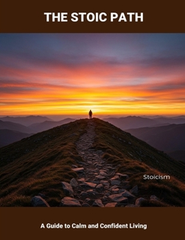 Paperback The Stoic Path: A Guide To Calm And Confident Living Book
