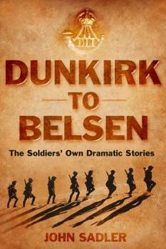 Hardcover From Dunkirk to Belsen: The Soldiers' Own Stories. John Sadler Book