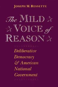 Paperback The Mild Voice of Reason: Deliberative Democracy and American National Government Book